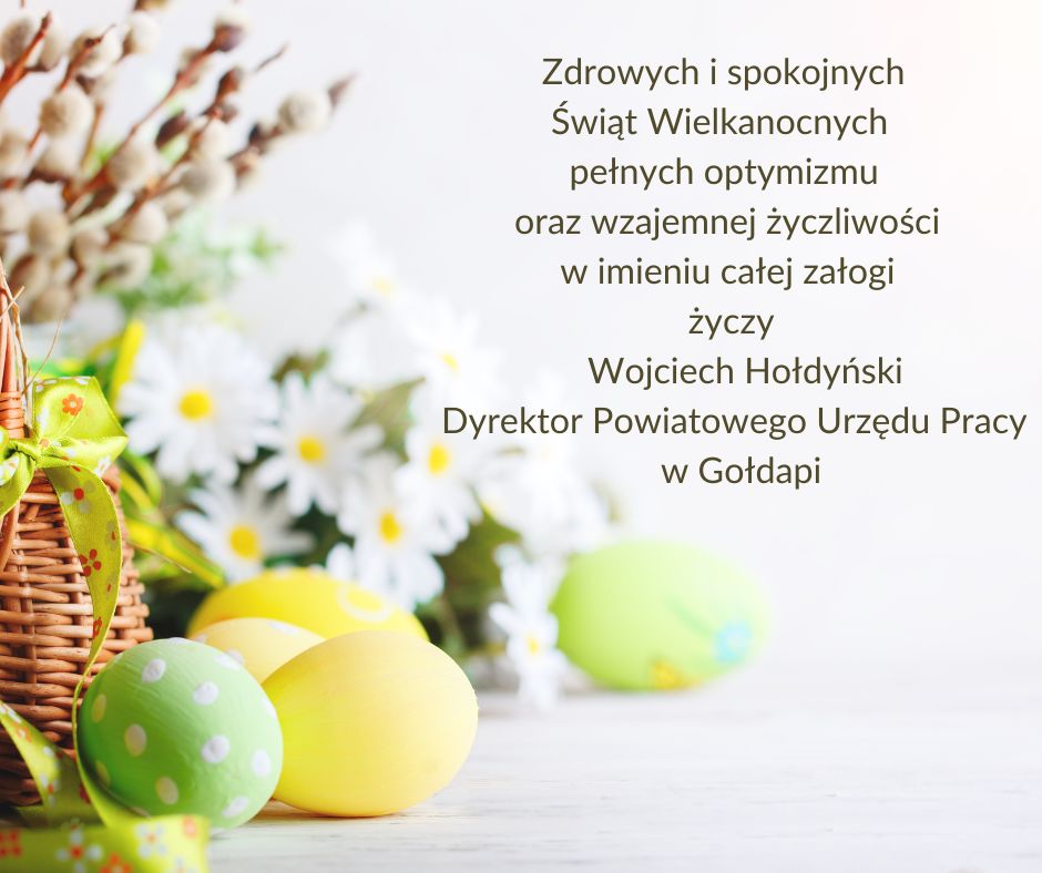 Zdrowych i spokojnych Świąt Wielkanocnych, pełnych optymizmu oraz wzajemnej życzliwości w imieniu całej załogi życzy Wojciech Hołdyński Dyrektor Powiatowego Urzędu Pracy w Gołdapi.